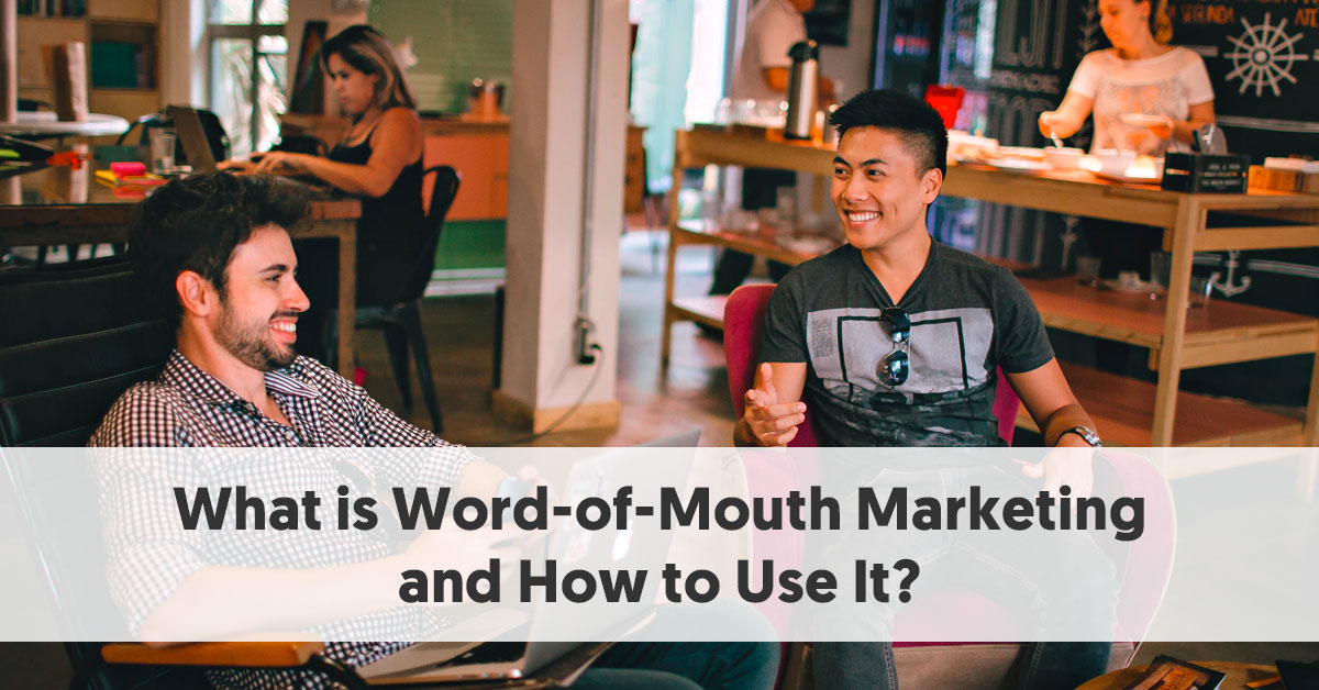 What Is Word Of Mouth Marketing And How To Use It