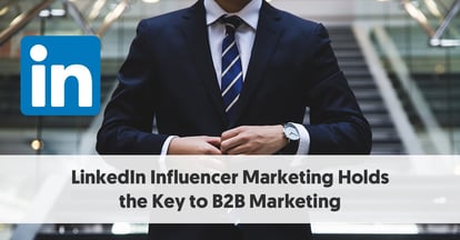 Preview for LinkedIn Influencer Marketing Holds the Key to B2B Marketing