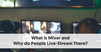 Preview for What is Mixer and Why do People Live-Stream There?