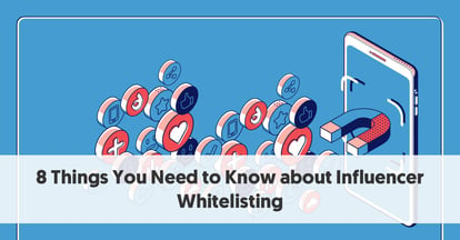 Preview for 8 Things You Need To Know About Influencer Whitelisting