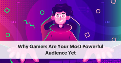 Preview for Why Gamers Are Your Most Powerful Audience Yet