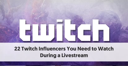 Preview for 22 Twitch Influencers You Need to Watch During a Livestream