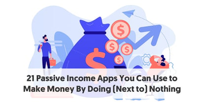 Preview for 21 Passive Income Apps You Can Use to Make Money By Doing (Next to) Nothing: