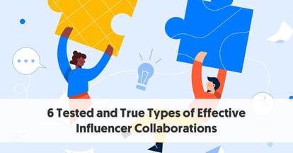 Preview for 6 Tested and True Types of Effective Influencer Collaborations 