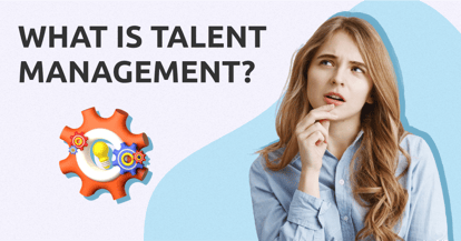 Preview for What Is Talent Management? (and What to Watch Out For!)