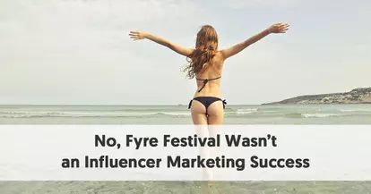 Preview for No, Fyre Festival Wasn’t an Influencer Marketing Success (and Other Lessons from a Disaster)