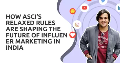 Preview for How ASCI’s Relaxed Rules are Shaping the Future of Influencer Marketing in India