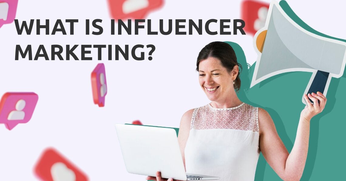 What is Influencer Marketing? – The Ultimate Guide for 2024