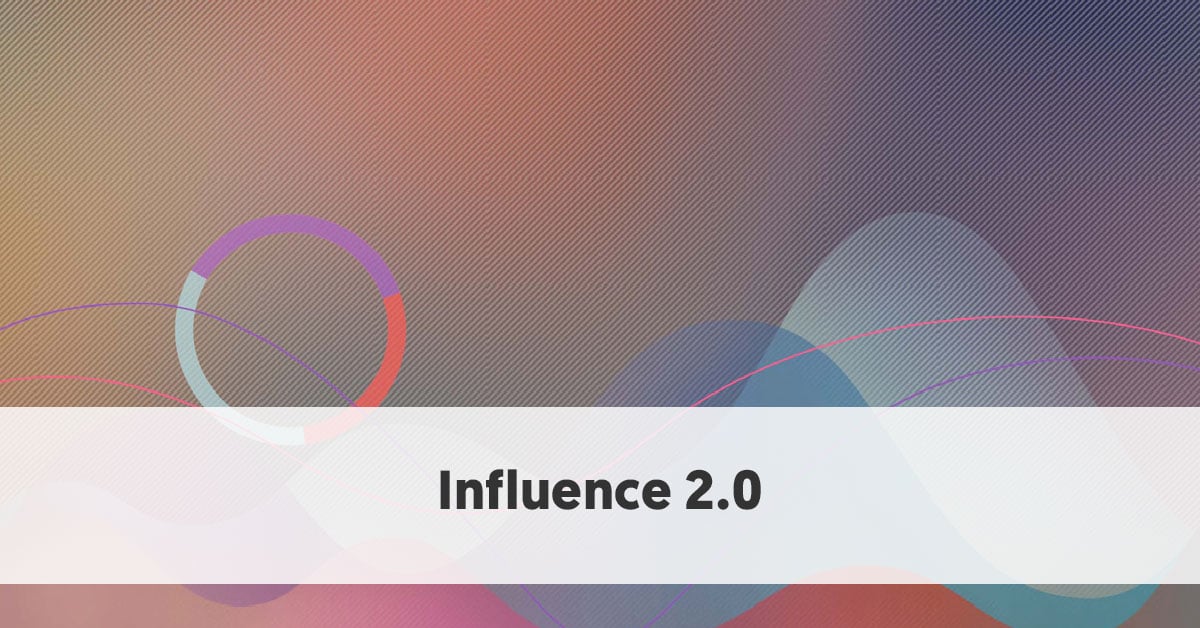 Influence 2.0 - The Future of Influencer Marketing