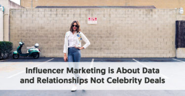 Influencer Marketing is About Data and Relationships Not Celebrity Deals