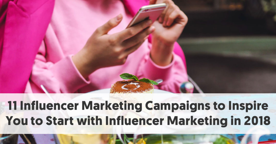 11 Influencer Marketing Campaigns to Inspire You in 2018