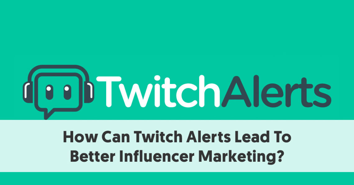 How Can Twitch Alerts Lead To Better Influencer Marketing