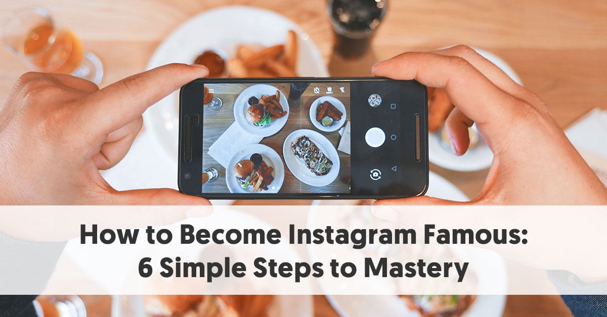 how to become instagram famous 6 simple steps to mastery jpg - 100 free the new 2018 com!   plete step by step instagram mastery