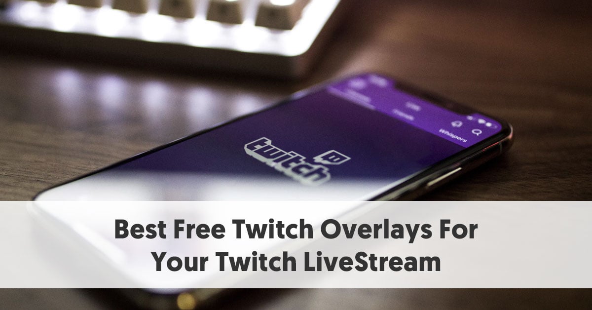 21 Top Free Twitch Overlay Templates For Updated