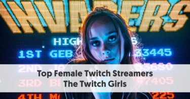 Top Female Twitch Streamers - The Twitch Girls