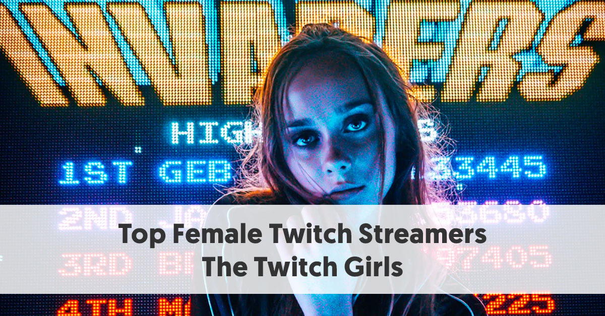 Top Female Twitch Streamers The Rise Of Female Streamers In Gaming