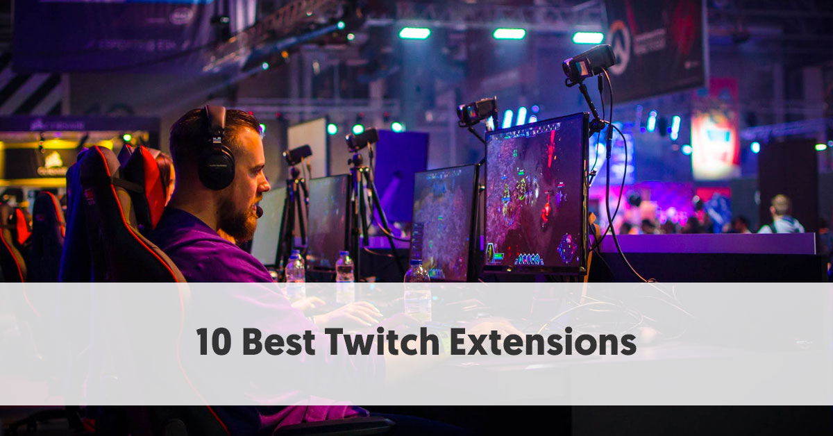 10 Top Twitch Extensions Every Streamer Should Know About