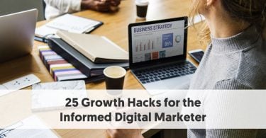 25 Growth Hacks for the Informed Digital Marketer