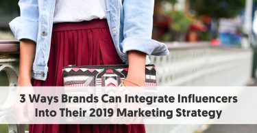 3 Ways Brands Can Integrate Influencers Into Their 2019 Marketing Strategy