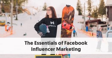 The Essentials of Facebook Influencer Marketing