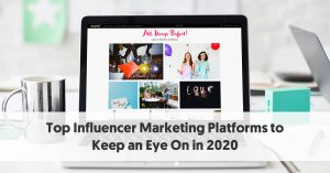 Top Influencer Marketing Platforms To Keep An Eye On In 2020