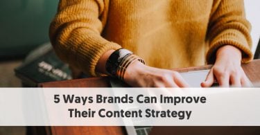 5 Ways Brands Can Improve Their Content Strategy