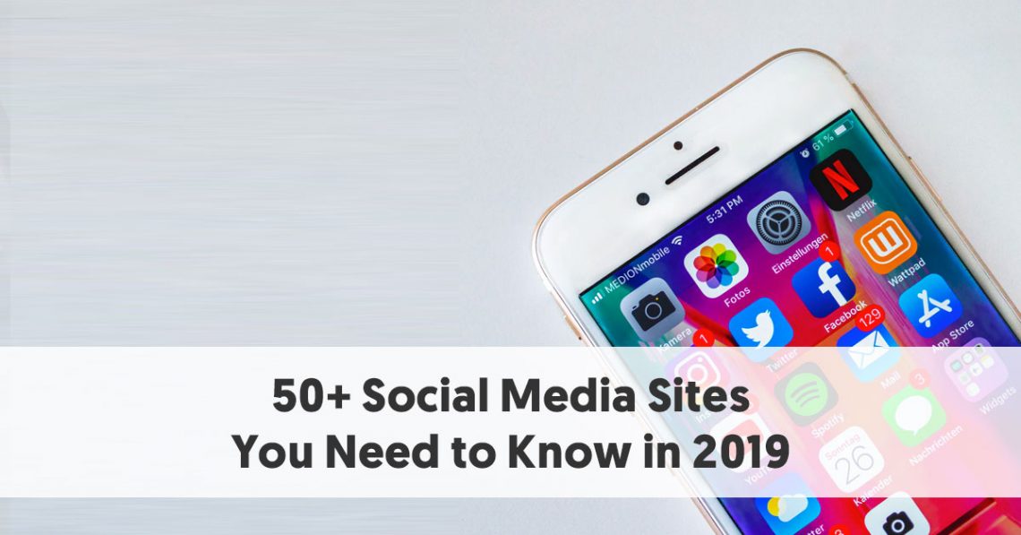 50 Social Media Sites You Need To Know In 2019 - 