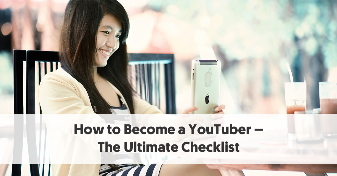 How To Become A Youtuber The Ultimate Checklist