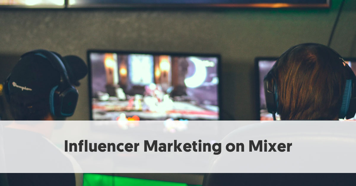 How to Use Influencer Marketing on Mixer