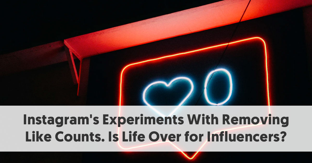 Instagram's Experiments With Removing Like Counts. Is Life Over for
