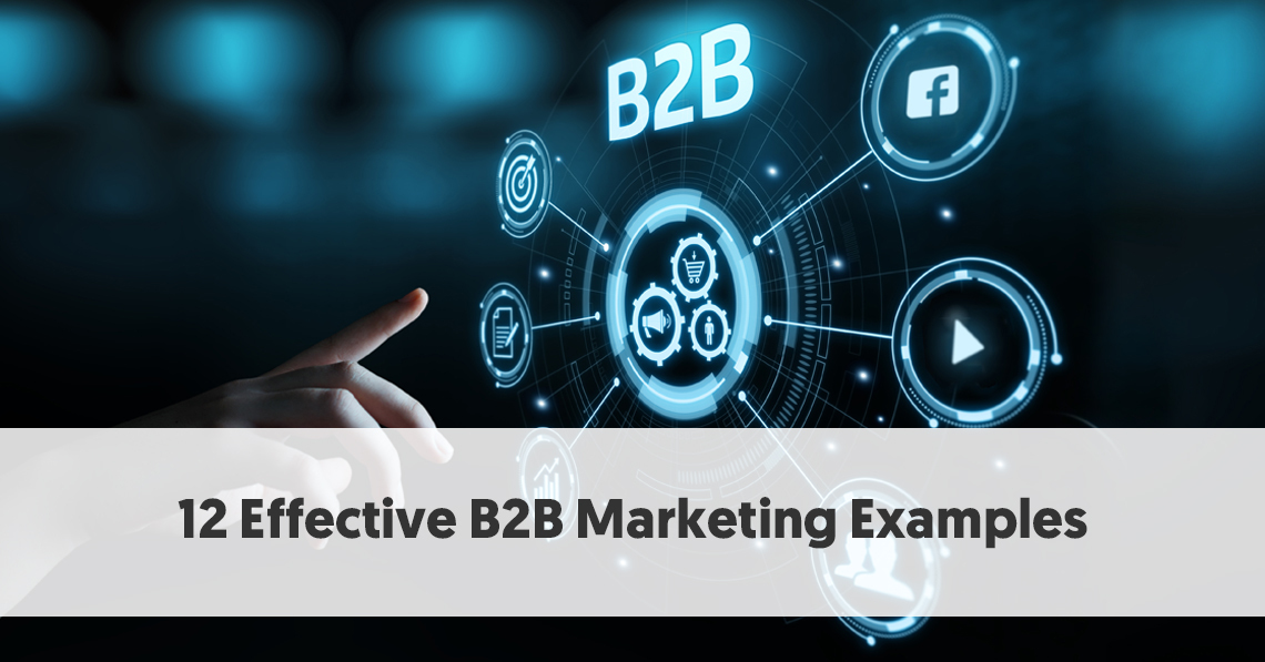 12 Effective B2B Marketing Examples 12 Effective B2B Marketing Examples