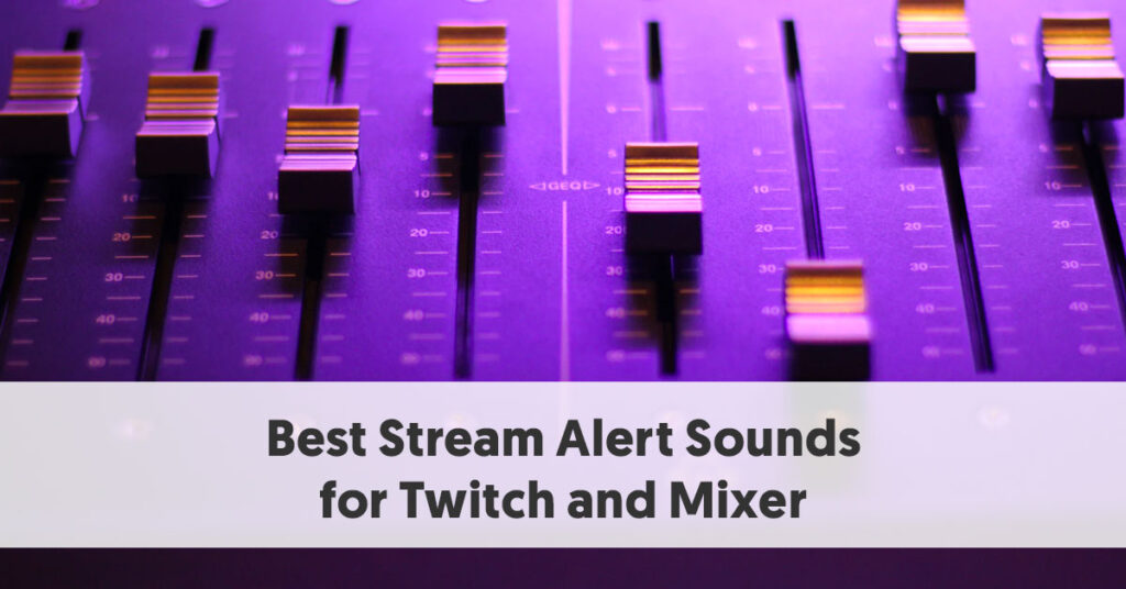 Best Stream Alert Sounds for Twitch and Mixer