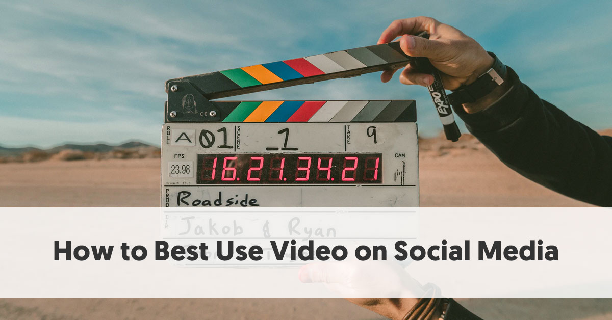How to Best Use Video on Social Media