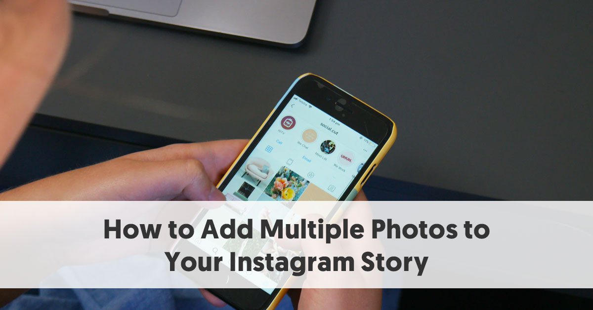 How To Add Multiple Photos To Your Instagram Story