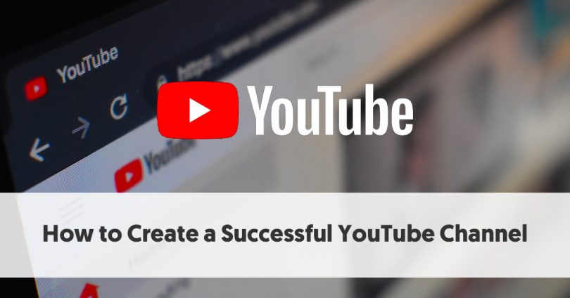 How to Create a Successful YouTube Channel