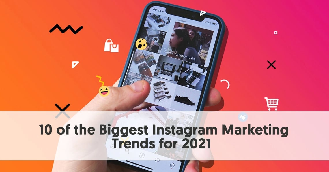 10 of the Biggest Instagram Marketing Trends for 2021