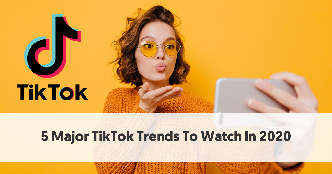 5 Major TikTok Trends To Watch In 2020