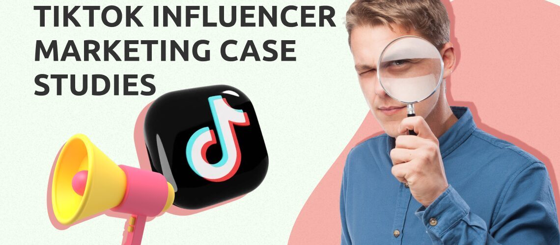 TikTok Influencer Marketing Case Studies