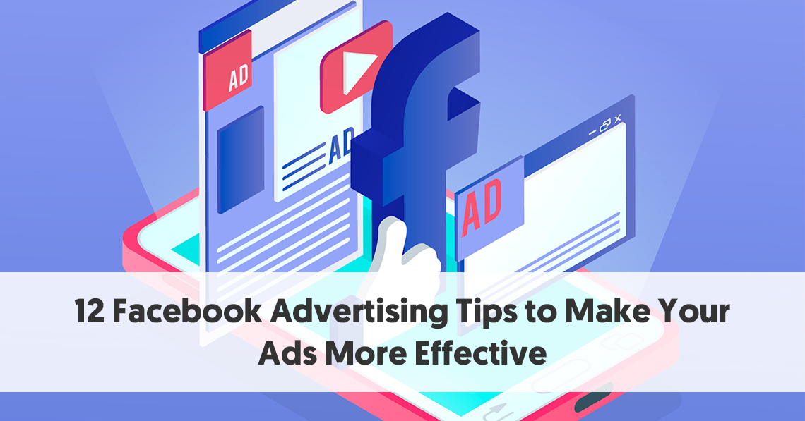 12 Facebook Advertising Tips to Make Your Ads More Effective