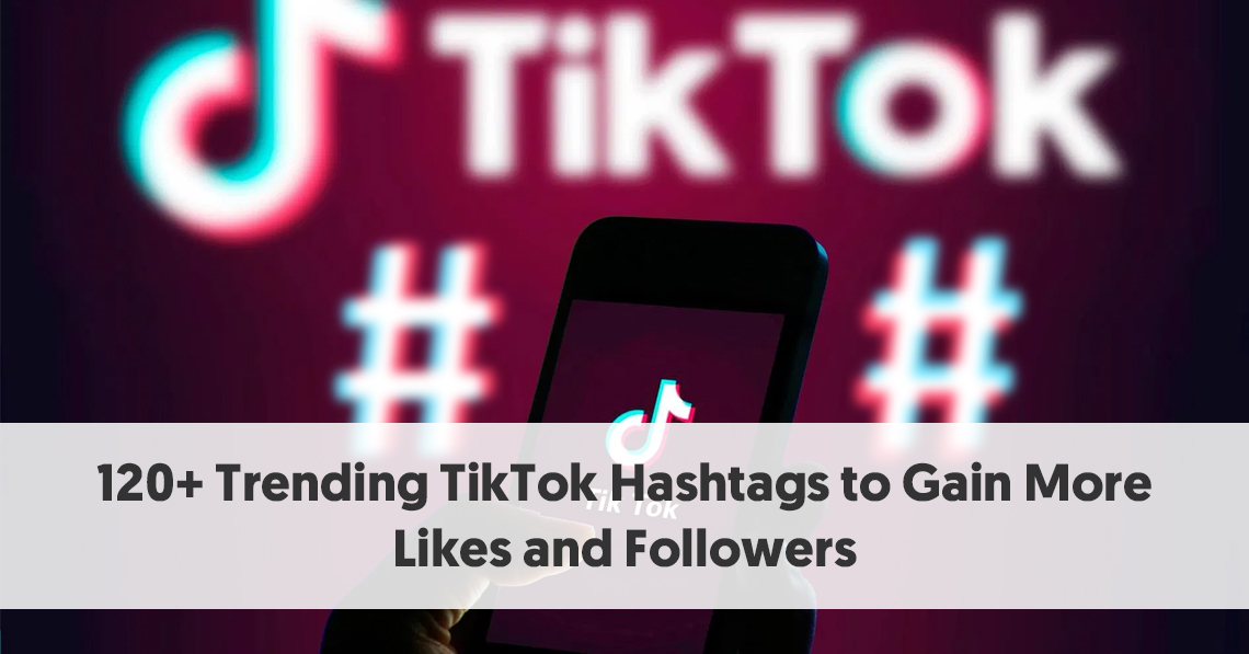 120+ Trending TikTok Hashtags to Gain More Likes and Followers in 2021