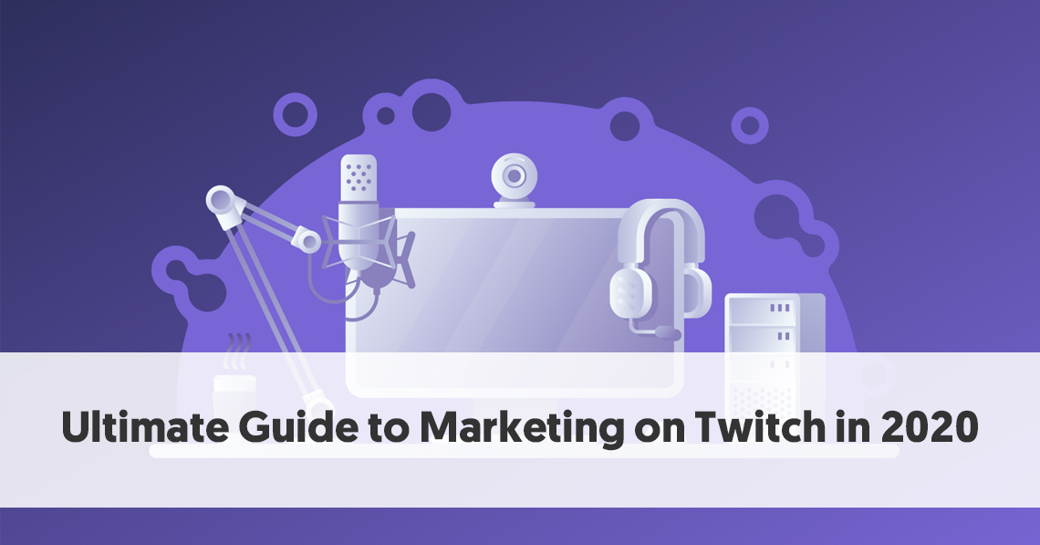 Ultimate Guide To Marketing On Twitch In 2020