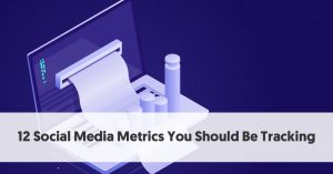 12 Social Media Metrics You Should Be Tracking