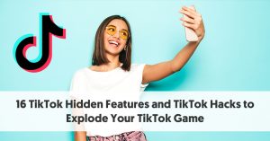 16 TikTok Hidden Features and TikTok Hacks to Explode Your TikTok Game