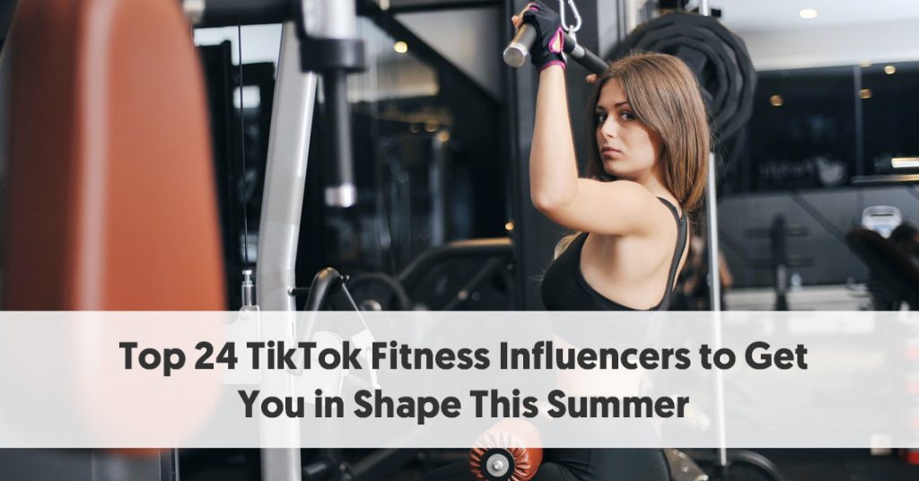 Top 24 TikTok Fitness Influencers to Get You in Shape This Summer