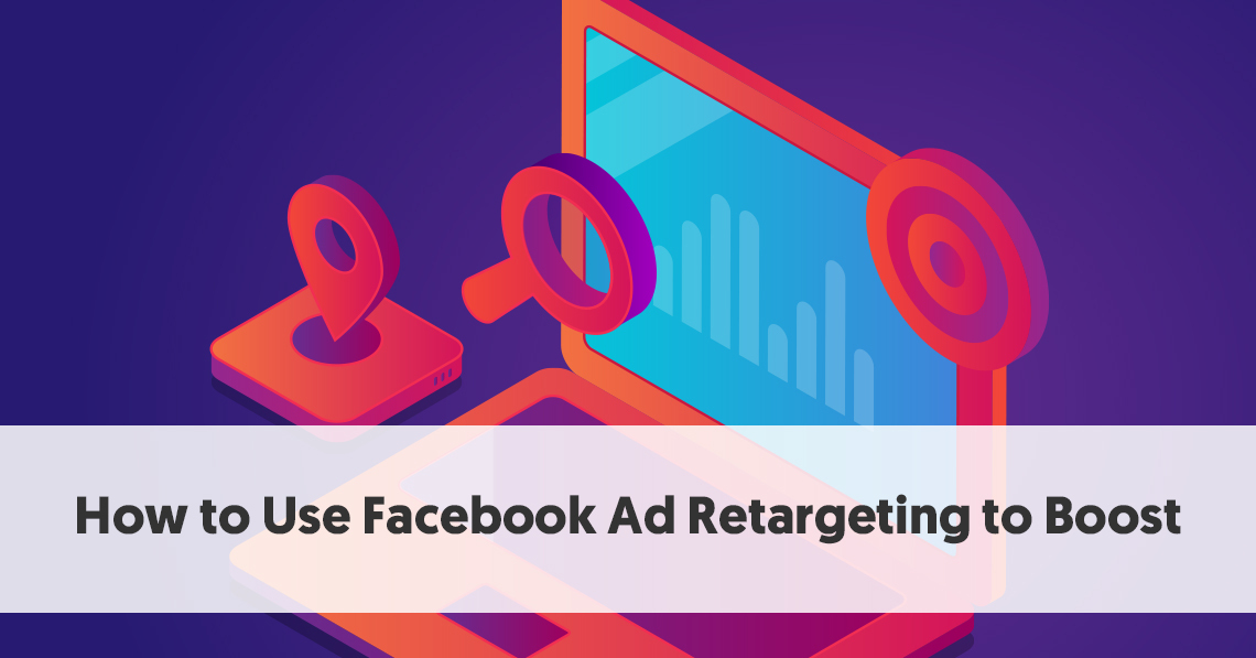 How To Use Facebook Ad Retargeting To Boost Conversions