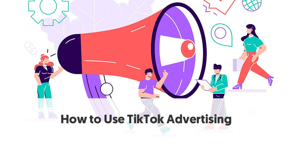 How To Use TikTok Advertising To Promote Your Business