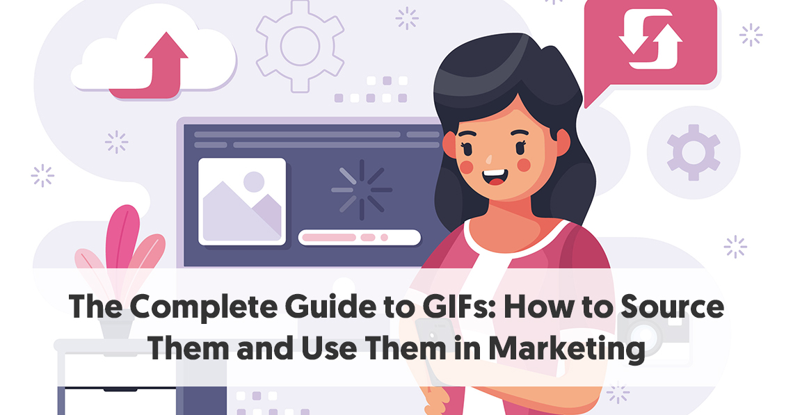 The Complete Guide To Gif Marketing How To Source Gifs And Use Them In Marketing