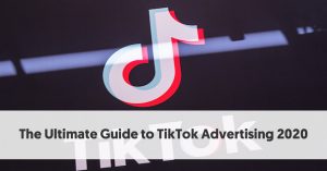 The Ultimate Guide to TikTok Advertising 2020