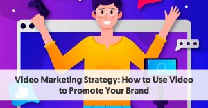 Video Marketing Strategy: How to Use Video to Promote Your Brand