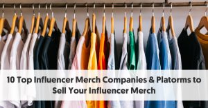 <div>10 Top Influencer Merch Companies & Platforms to Sell Your Influencer Merch</div>